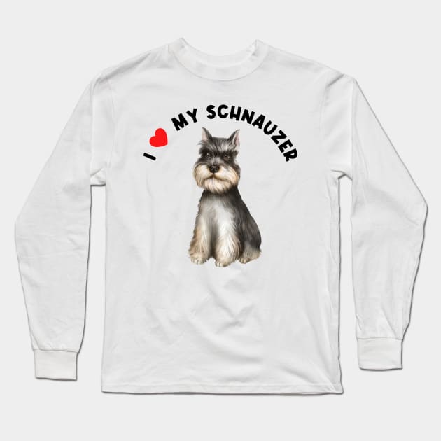 I Love My Schnauzer Cute Schnauzer Puppy Dog Art Long Sleeve T-Shirt by AdrianaHolmesArt